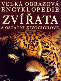 VELKÁ OBRAZOVÁ ENCYKLOPEDIE - ZVÍŘATA A OSTATNÍ ŽIVOČICHOVÉ